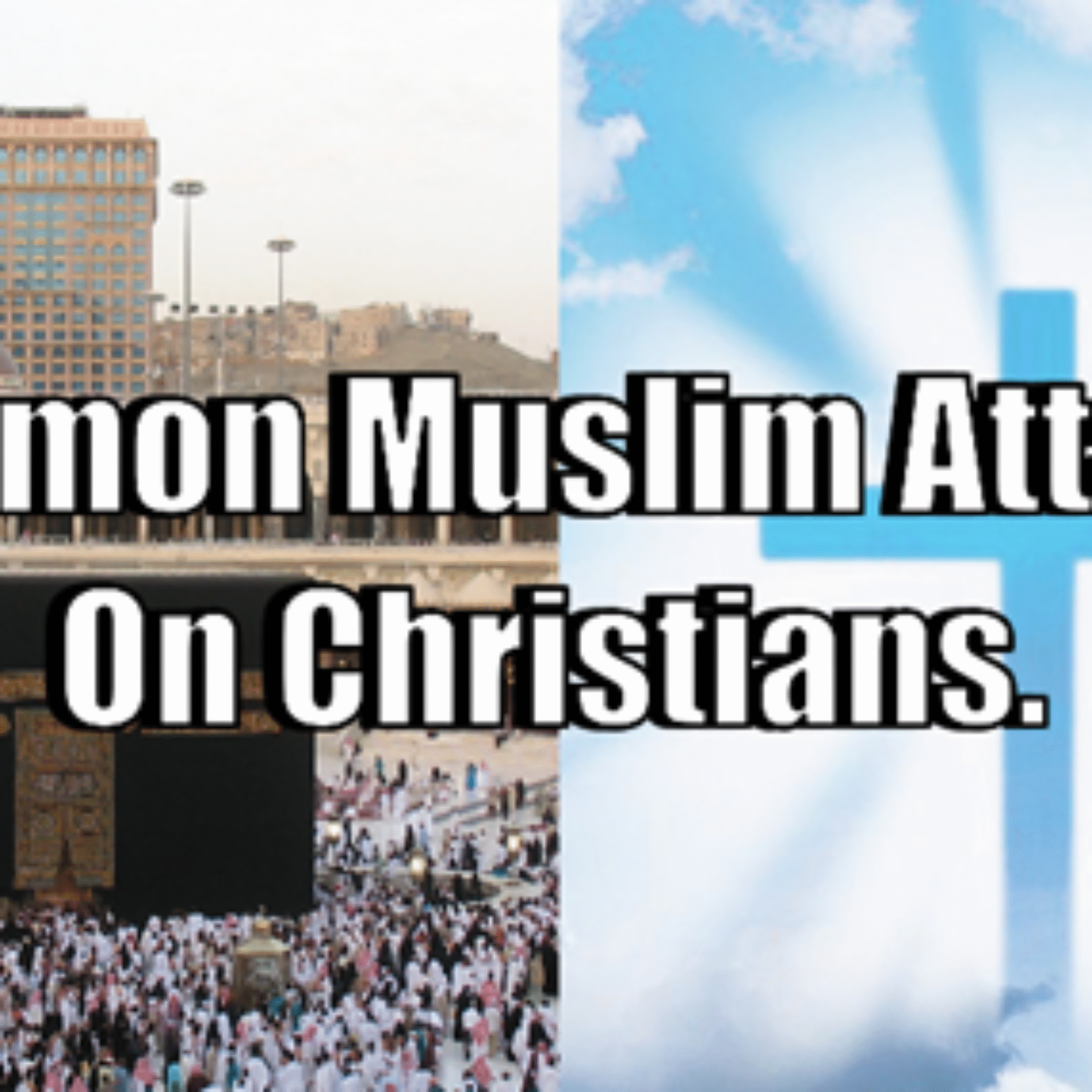 Common Muslim Attacks On Christianity
