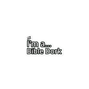 I’m a… Bible Dork – sticker